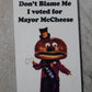 Don't blame me I voted for Mayor McCheese // Metal Magnet