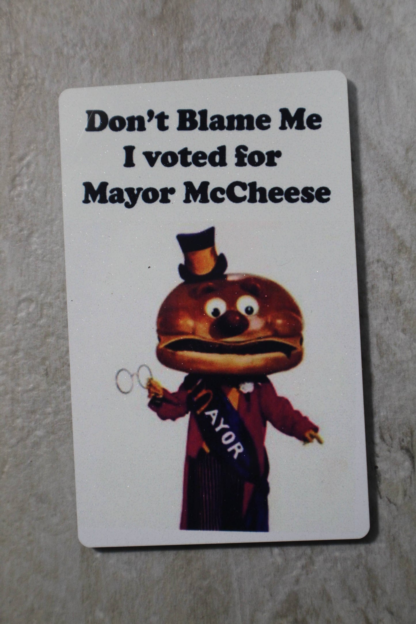 Don't blame me I voted for Mayor McCheese // Metal Magnet