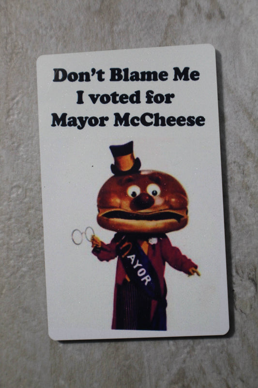 Don't blame me I voted for Mayor McCheese // Metal Magnet