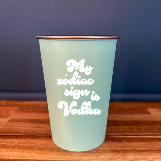 16oz Reusable Stainless Steel Cup - Zodiac Sign is Vodka