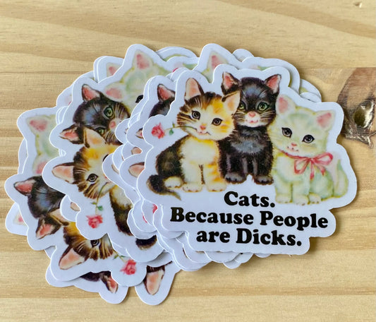 "Cats, Because People are Dicks" Sticker