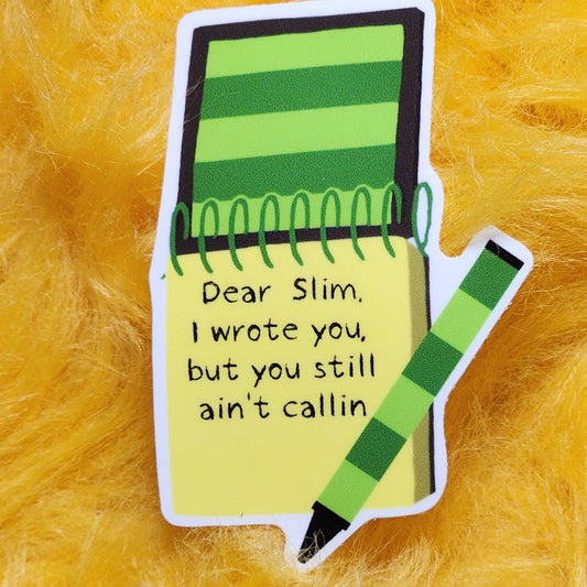 Dear Slim, I Wrote You But You Still Ain't Callin Sticker