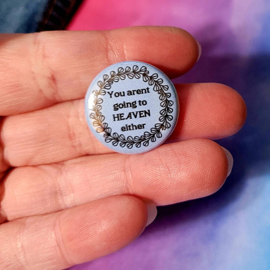 You Arent Going to Heaven Button // One Inch Mini Punk Button