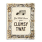 Get Well Soon You Clumsy Twat - Funny Vintage Sympathy Card