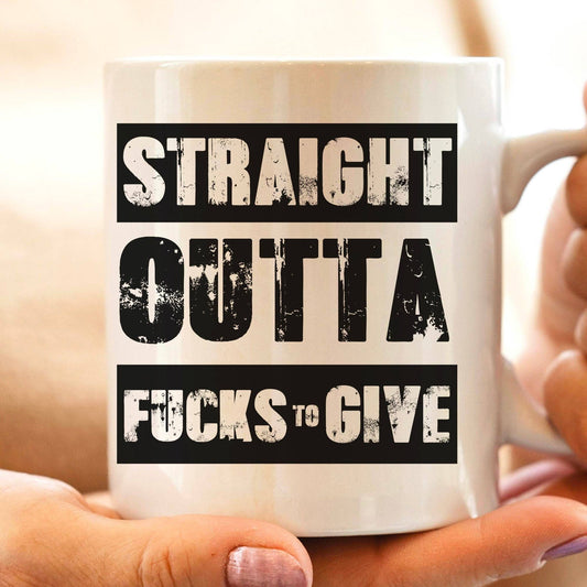 Straight Outta Fucks To Give 11oz Coffee Mug