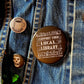 Femmearchist - Support Your Local Library Two Inch Button