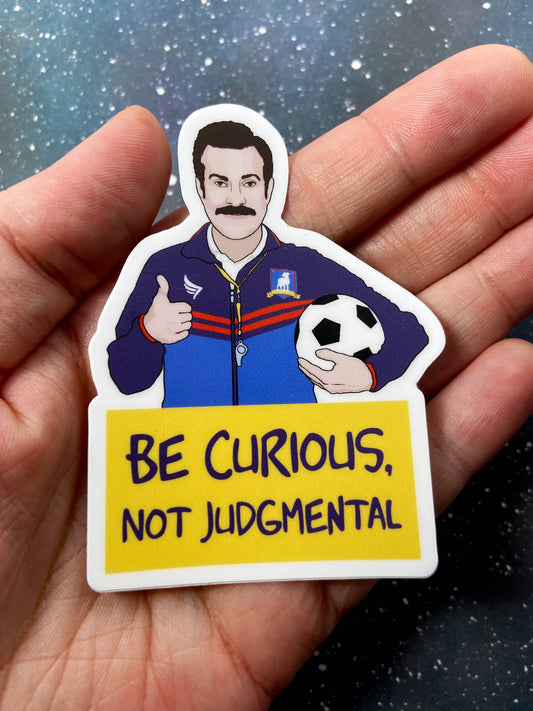 Vinyl Decal - "Be Curious, Not Judgemental " Ted Lasso