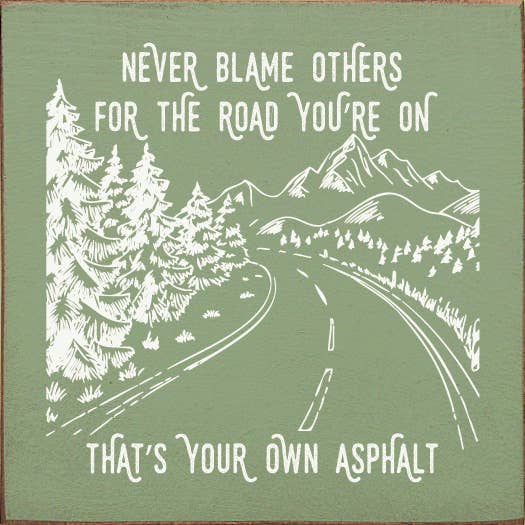 SAWDUST CITY - Never blame others for the road you're on, that's your own..