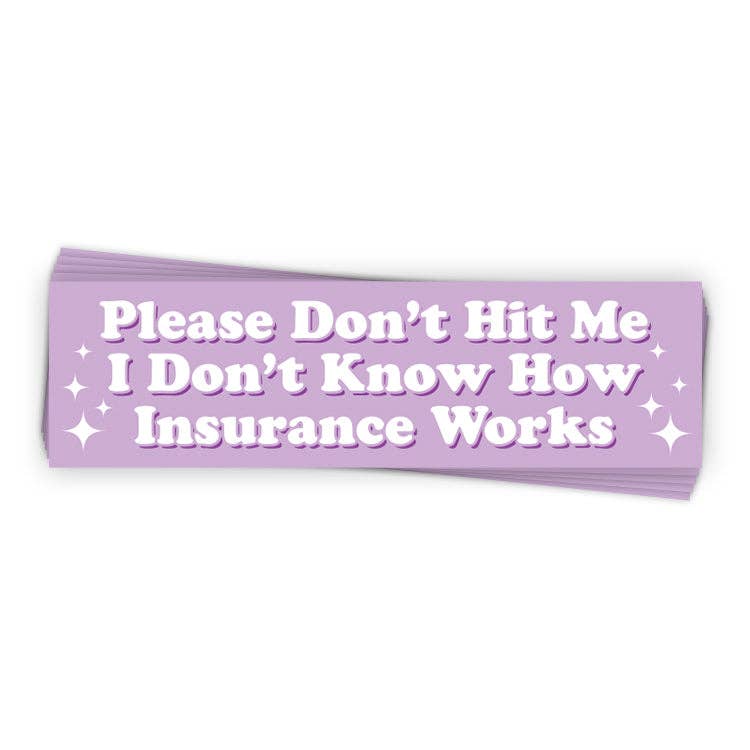 I Don’t Know How Insurance Works (Bumper Sticker)