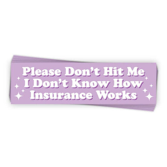 I Don’t Know How Insurance Works (Bumper Sticker)