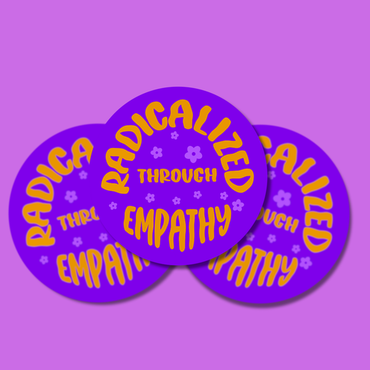 Radicalized through empathy round sticker