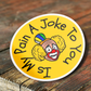 Is My Pain A Joke To You Clown Sticker