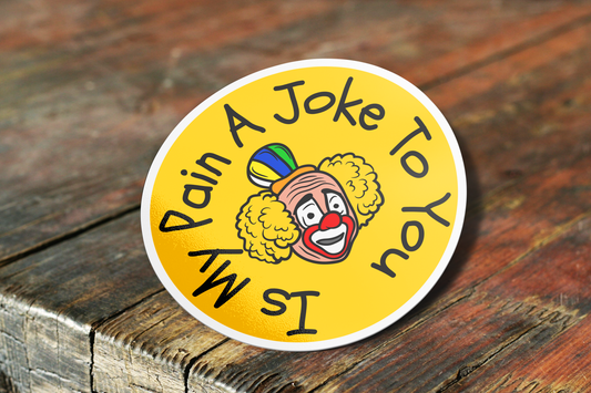Is My Pain A Joke To You Clown Sticker