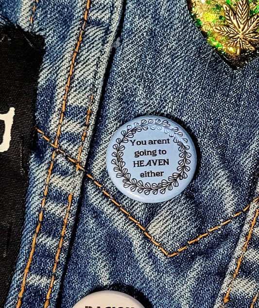 You Arent Going to Heaven Button // One Inch Mini Punk Button