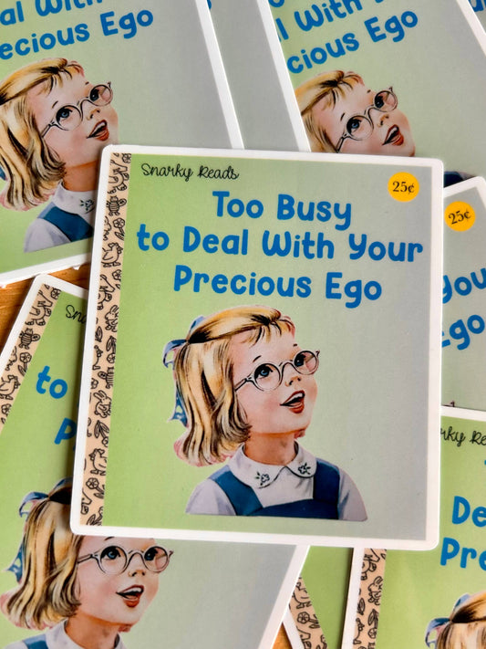 "Too Busy to Deal With Your Precious Ego" Sticker