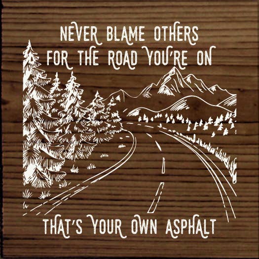 SAWDUST CITY - Never blame others for the road you're on, that's your own..