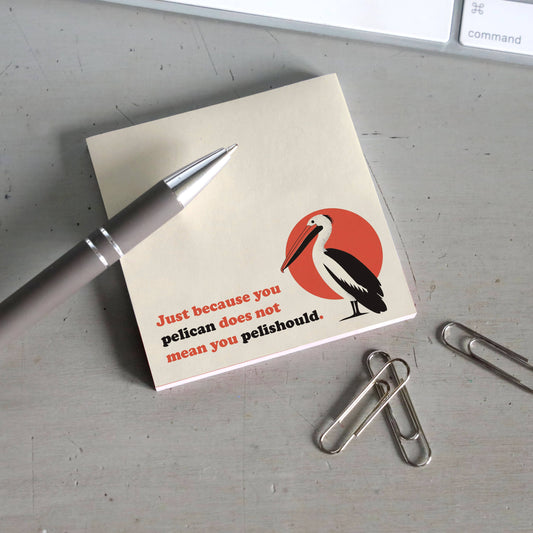 Just Because You Pelican . . .  - Funny Pun Sticky Note Pad