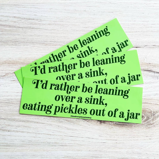 The Silver Spider - Rather be leaning over a sink eating pickles Bumper Sticker