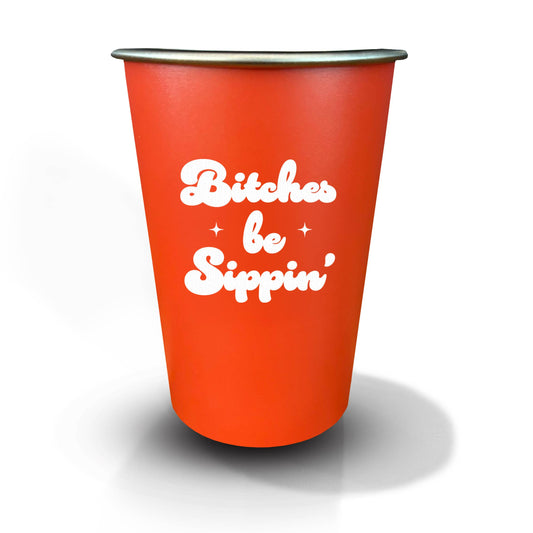 16oz Reusable Stainless Steel Cup - Bitches Be Sippin'
