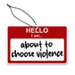 Hello, I am About to Choose Violence Air Freshener