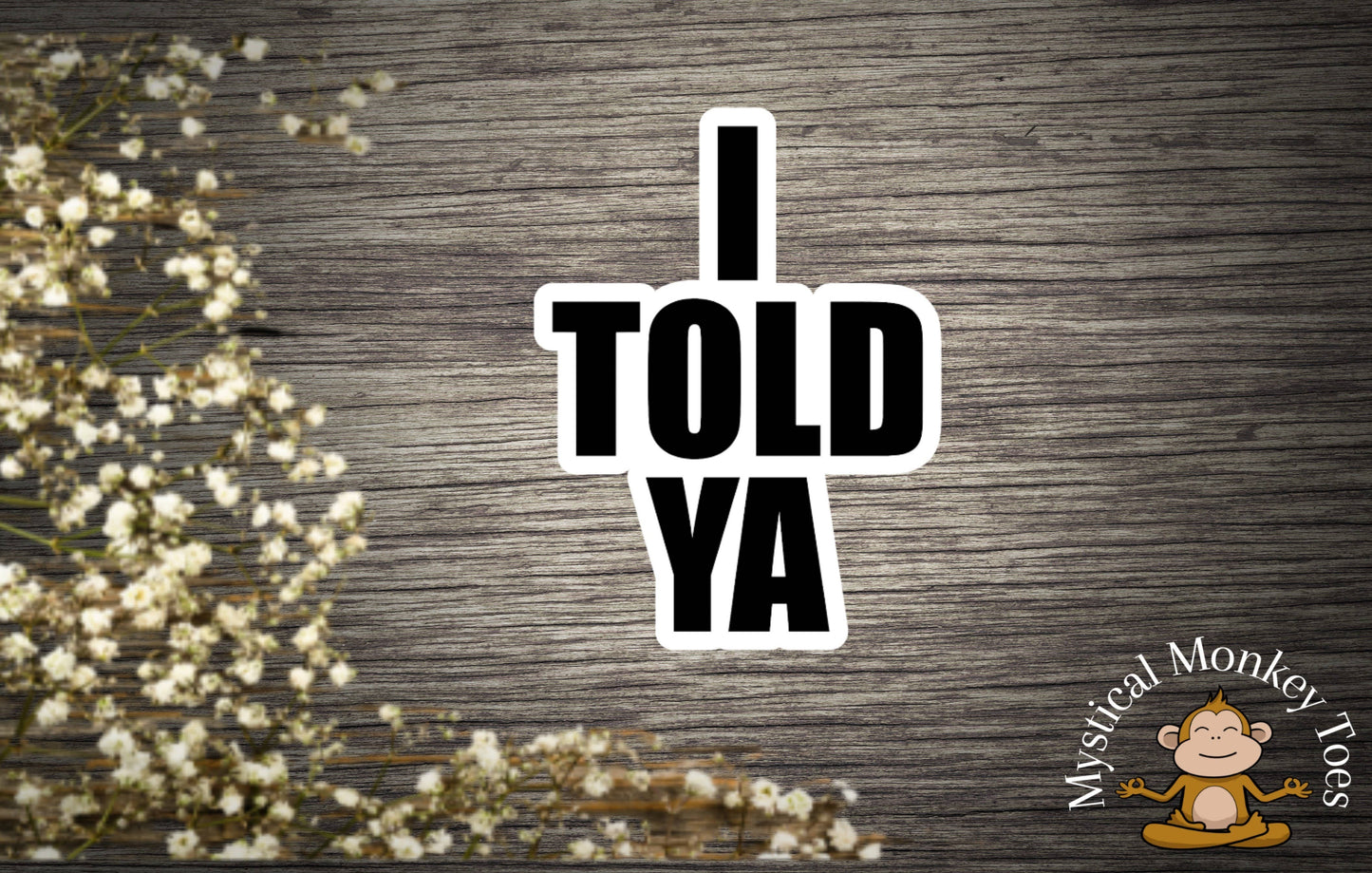 I Told Ya Vinyl Sticker