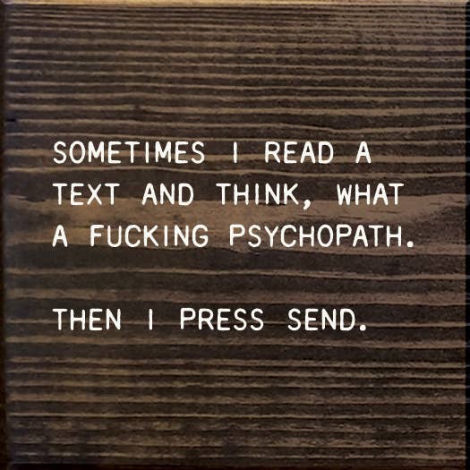 SAWDUST CITY - Sometimes I Read A Text And Think, What A Fucking Psychopath