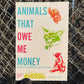 Animals That Owe Me Money Postcard