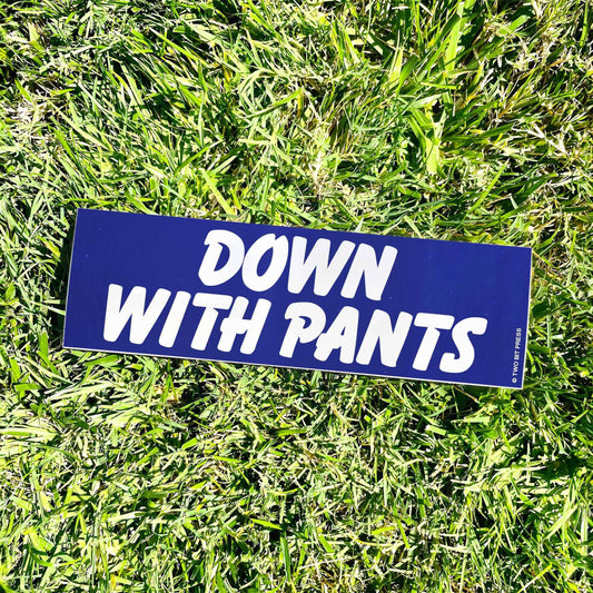 Down With Pants Bumper Sticker