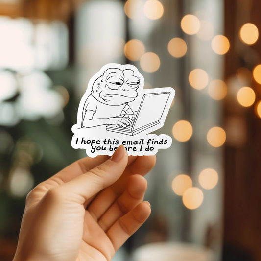 I Hope This Email Finds You Before I Do Vinyl Sticker