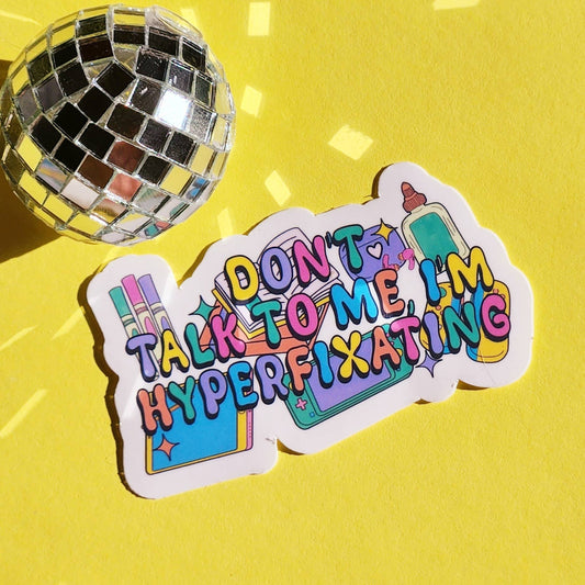 Don't talk to me I'm hyper fixating waterproof sticker