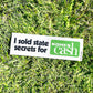 I sold STATE SECRETS for CASH Bumper Sticker