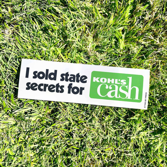 I sold STATE SECRETS for CASH Bumper Sticker