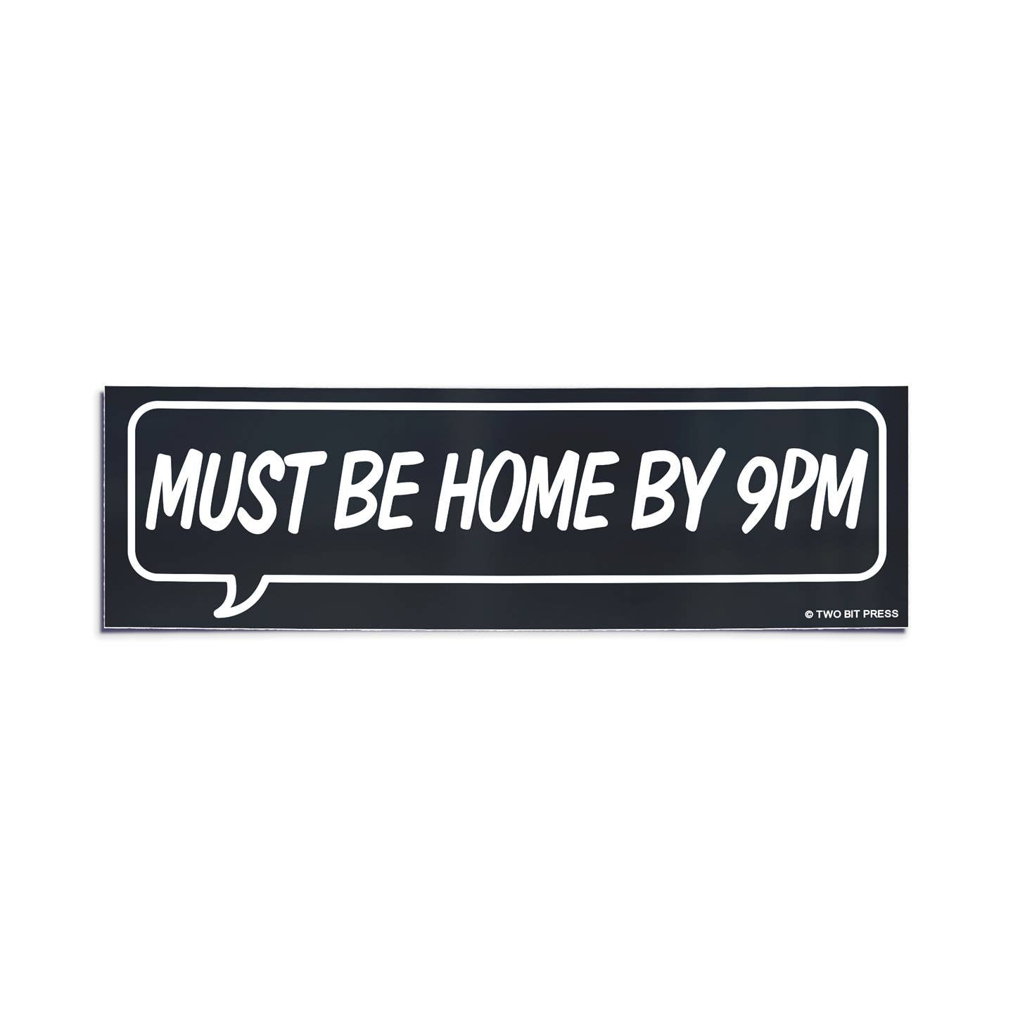 Must Be Home By 9PM Bumper Sticker