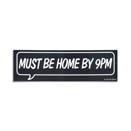 Must Be Home By 9PM Bumper Sticker