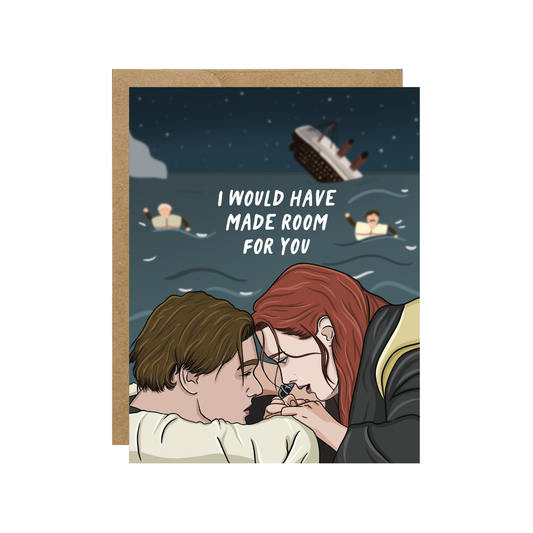 I Would Have Made Room For You Greeting Card