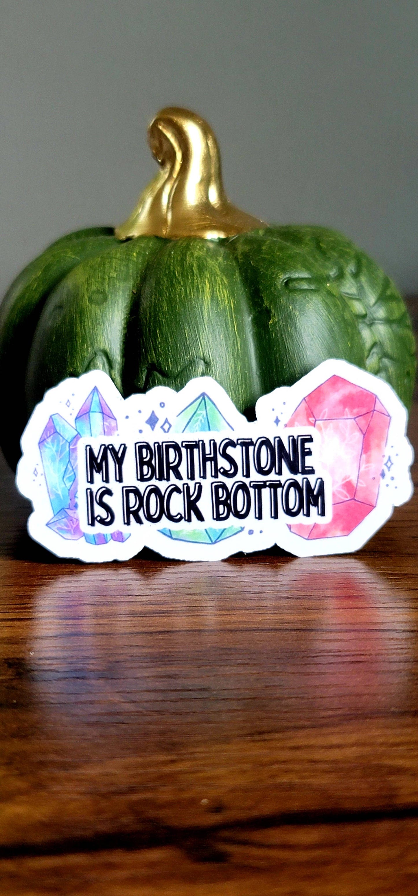 My birth stone is rock bottom sticker