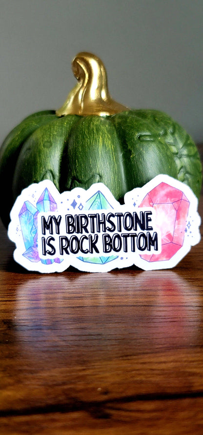 My birth stone is rock bottom sticker