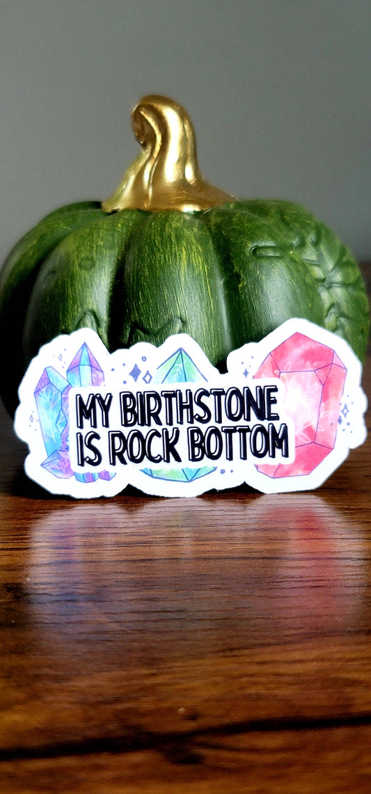 My birth stone is rock bottom sticker