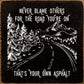 SAWDUST CITY - Never blame others for the road you're on, that's your own..