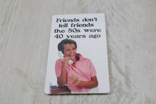 The 80's were 40 years ago Metal business card sized magnet