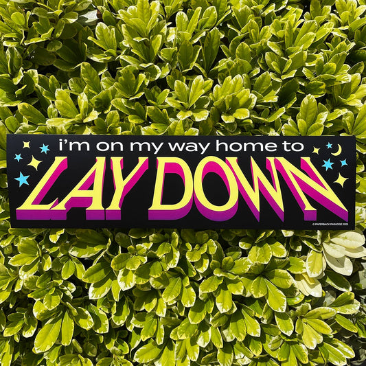 I'm on My Way Home to Lay Down Bumper Sticker