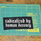 Femmearchist - Radicalized by Human Decency Sew On Patch