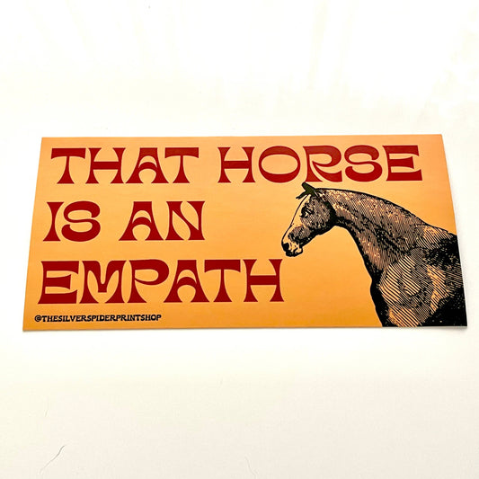 The Silver Spider - That Horse is an Empath funny wildlife Bumper Sticker