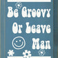 SAWDUST CITY - Be Groovy Or Leave Man