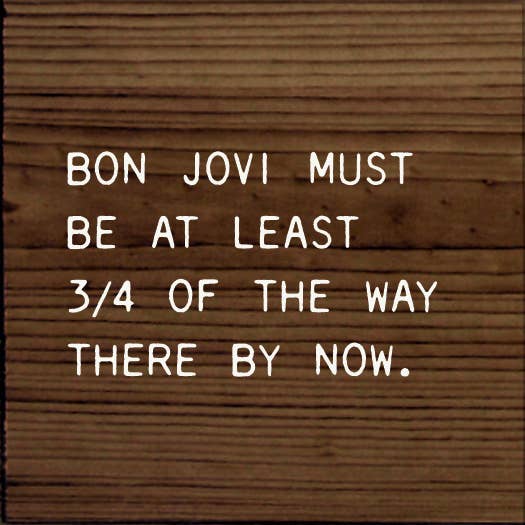 SAWDUST CITY - Bon Jovi Must Be At Least 3/4 Of The Way There By Now.