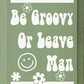 SAWDUST CITY - Be Groovy Or Leave Man