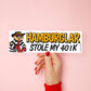HAMBURGER Stole My 401K Bumper Sticker