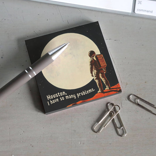 Houston, I Have So Many Problems - Sticky Note Pad