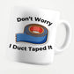 Don't Worry I Duct Taped It 11oz Coffee Mug