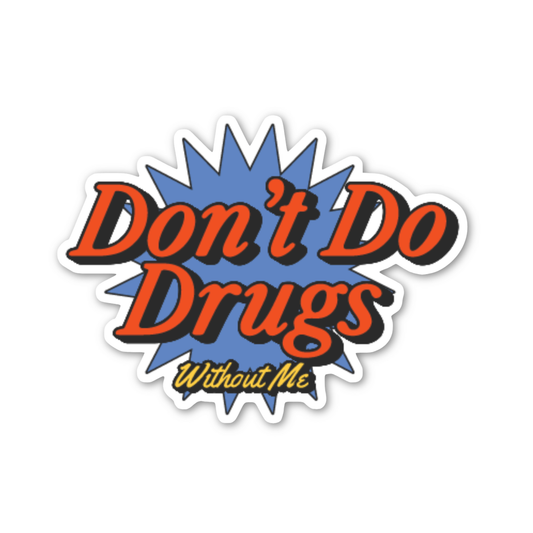 Don't Do Drugs! Without Me Sticker